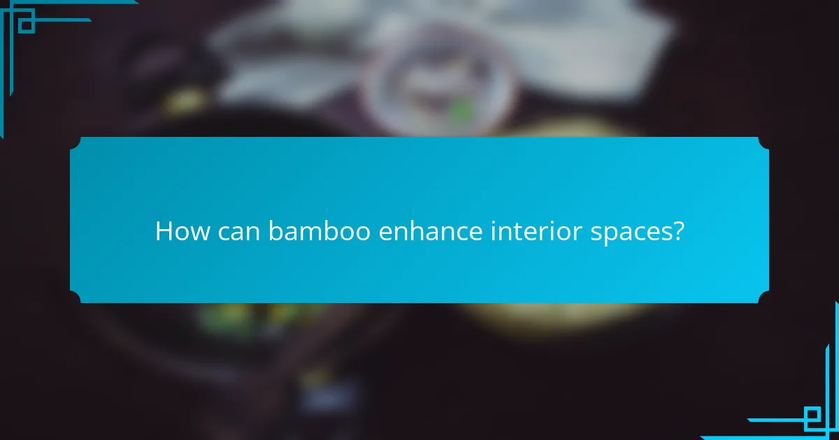 How can bamboo enhance interior spaces?