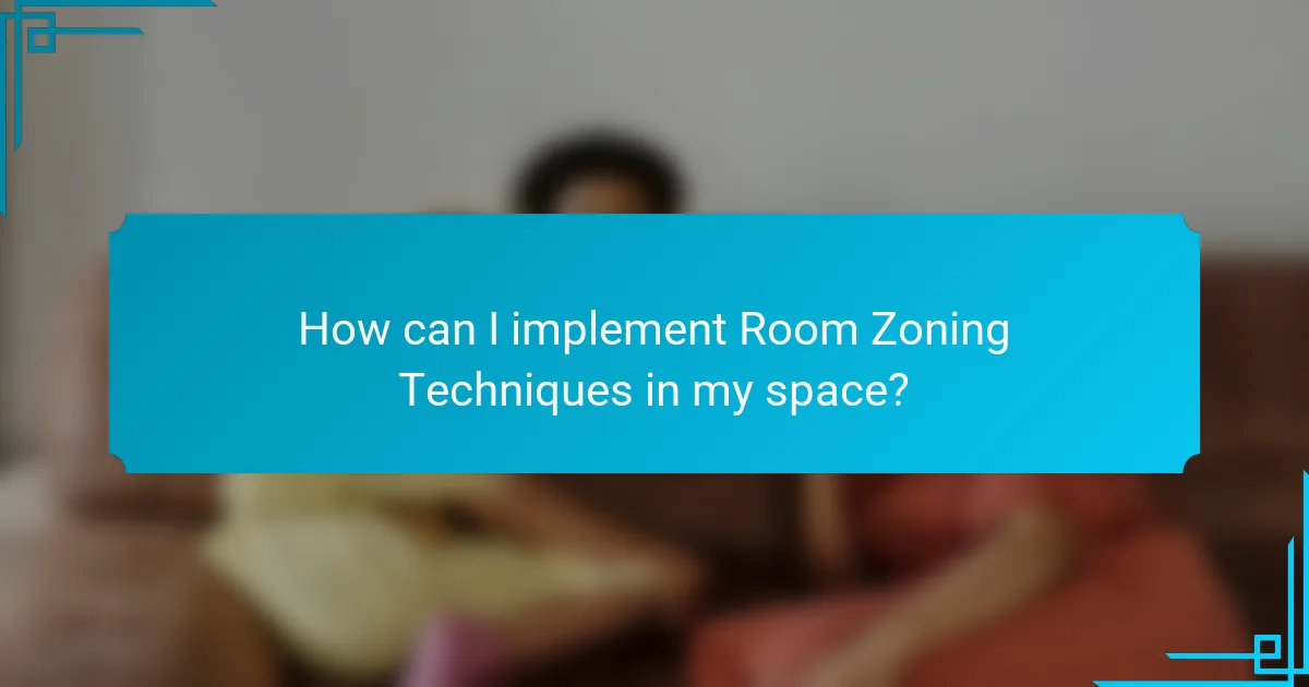 How can I implement Room Zoning Techniques in my space?