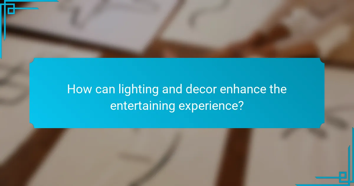 How can lighting and decor enhance the entertaining experience?
