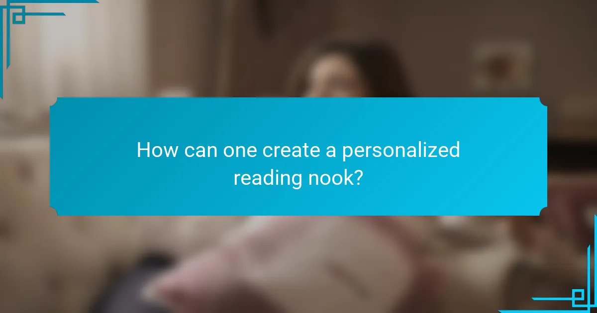 How can one create a personalized reading nook?