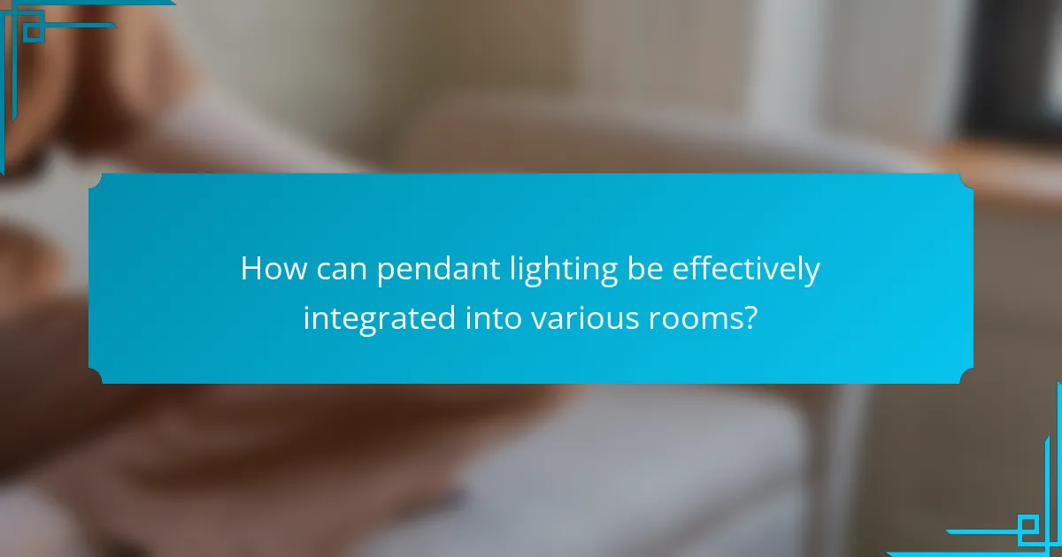 How can pendant lighting be effectively integrated into various rooms?