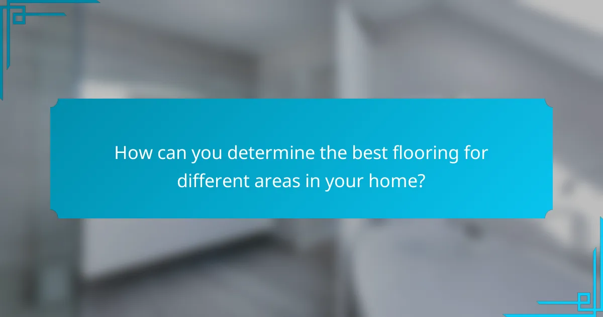 How can you determine the best flooring for different areas in your home?