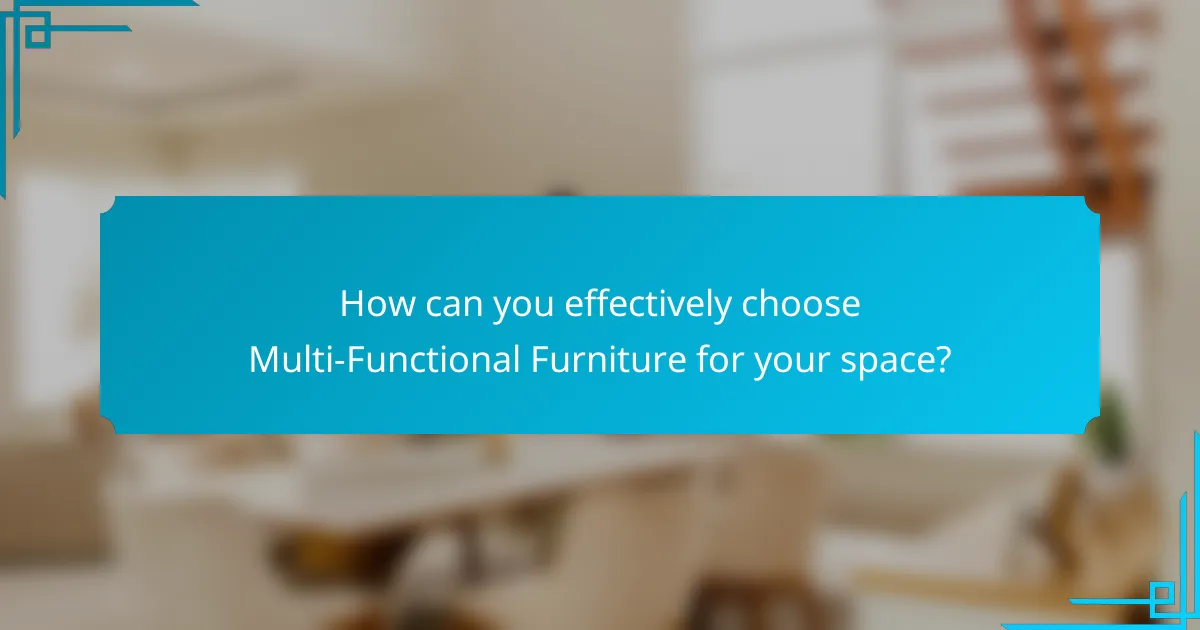 How can you effectively choose Multi-Functional Furniture for your space?