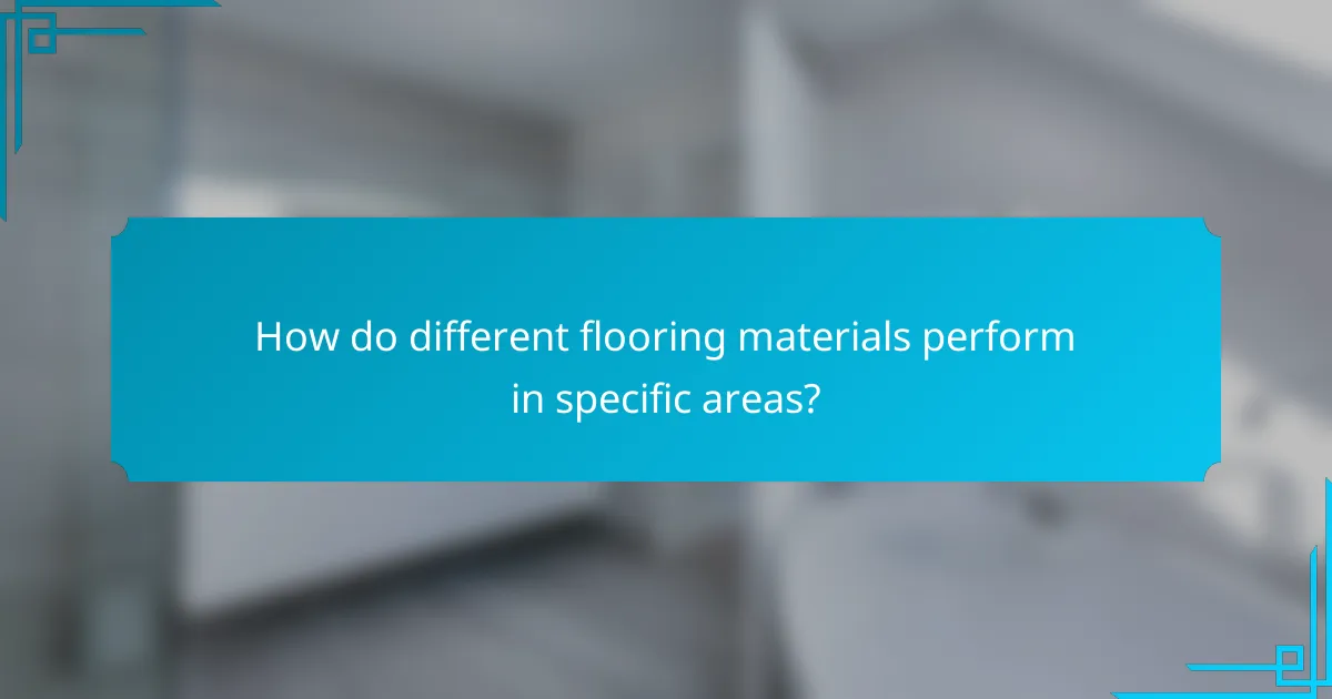 How do different flooring materials perform in specific areas?