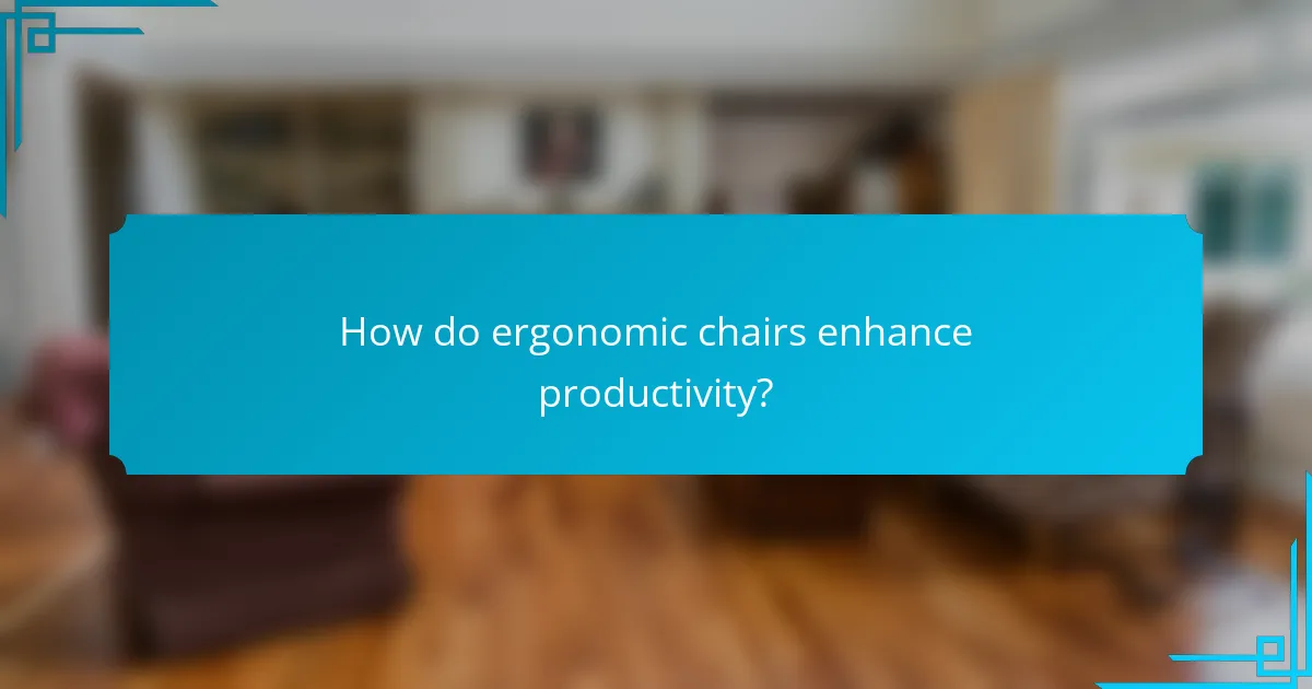 How do ergonomic chairs enhance productivity?