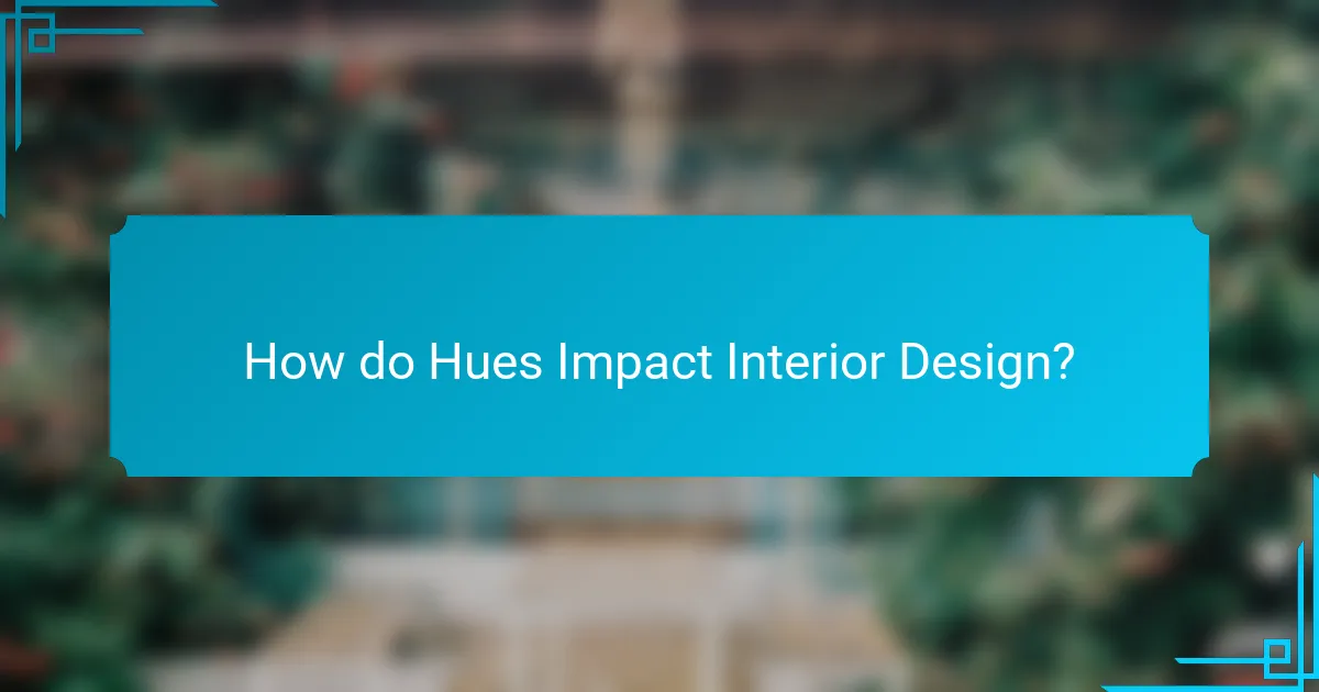 How do Hues Impact Interior Design?