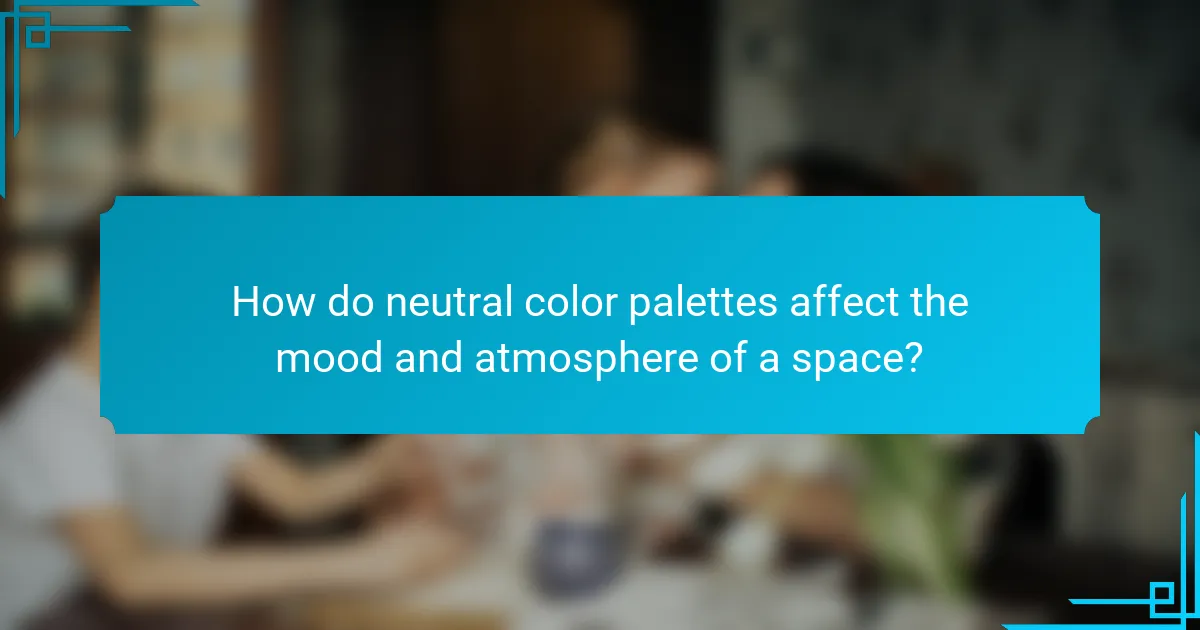 How do neutral color palettes affect the mood and atmosphere of a space?