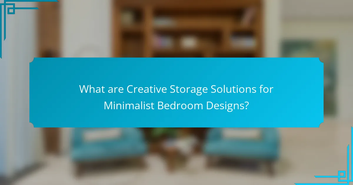 What are Creative Storage Solutions for Minimalist Bedroom Designs?