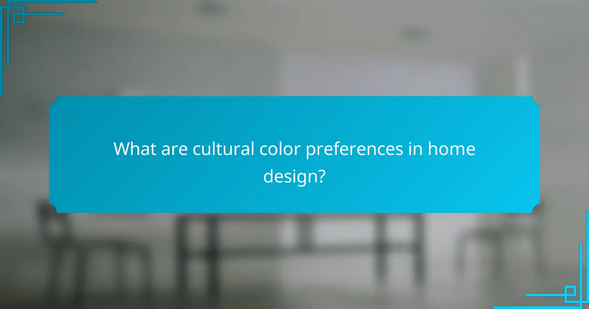 What are cultural color preferences in home design?