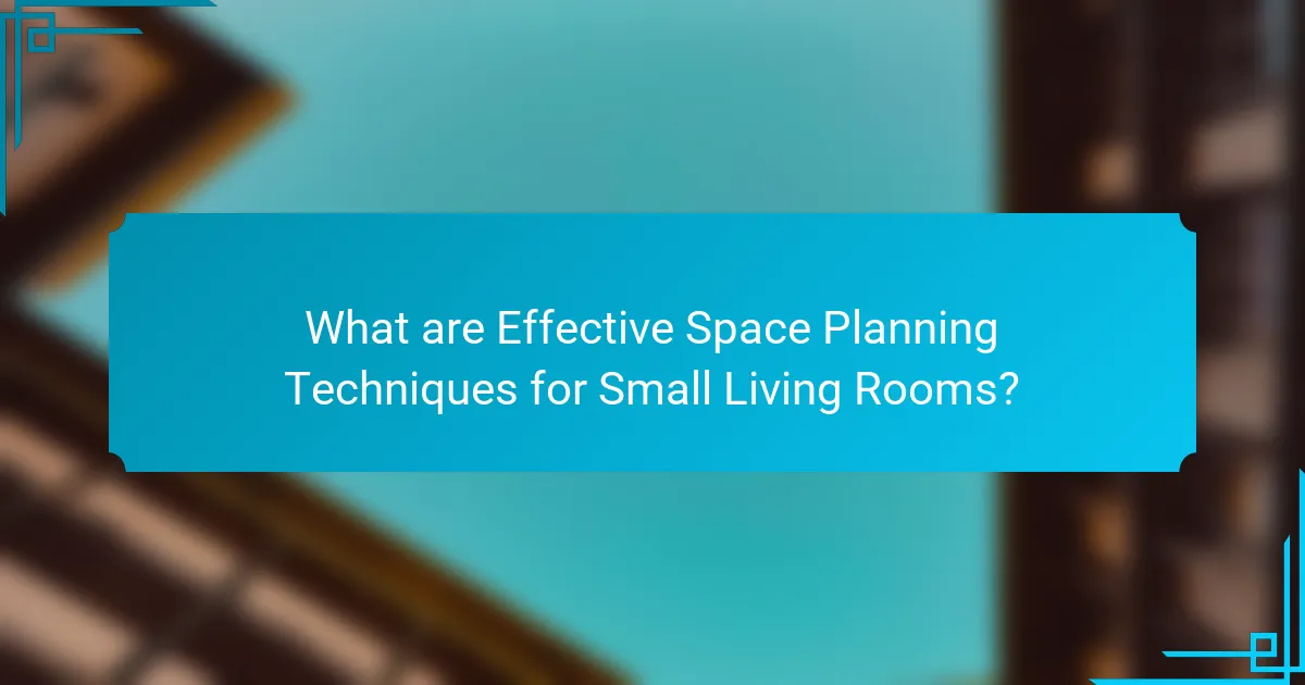 What are Effective Space Planning Techniques for Small Living Rooms?