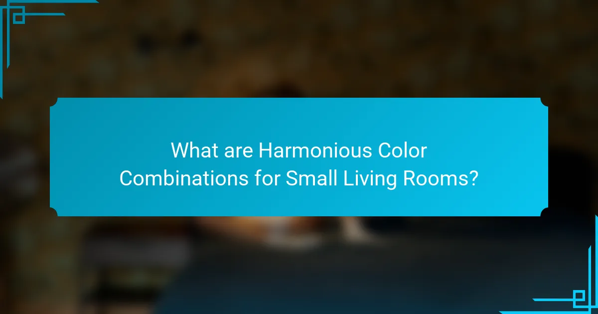 What are Harmonious Color Combinations for Small Living Rooms?