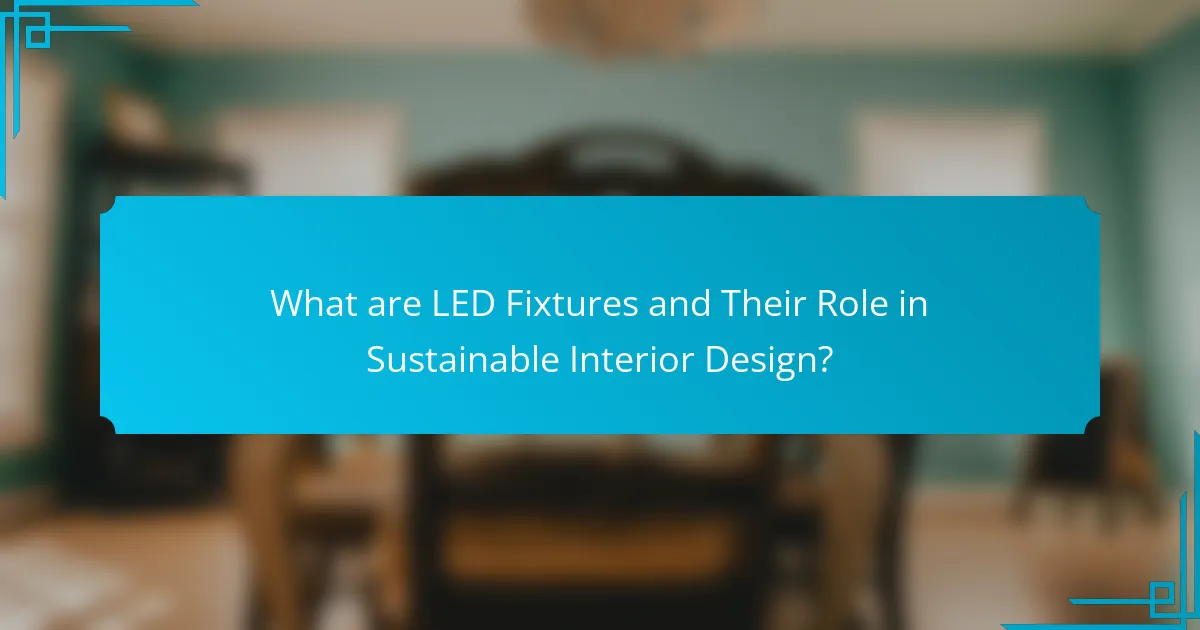 What are LED Fixtures and Their Role in Sustainable Interior Design?