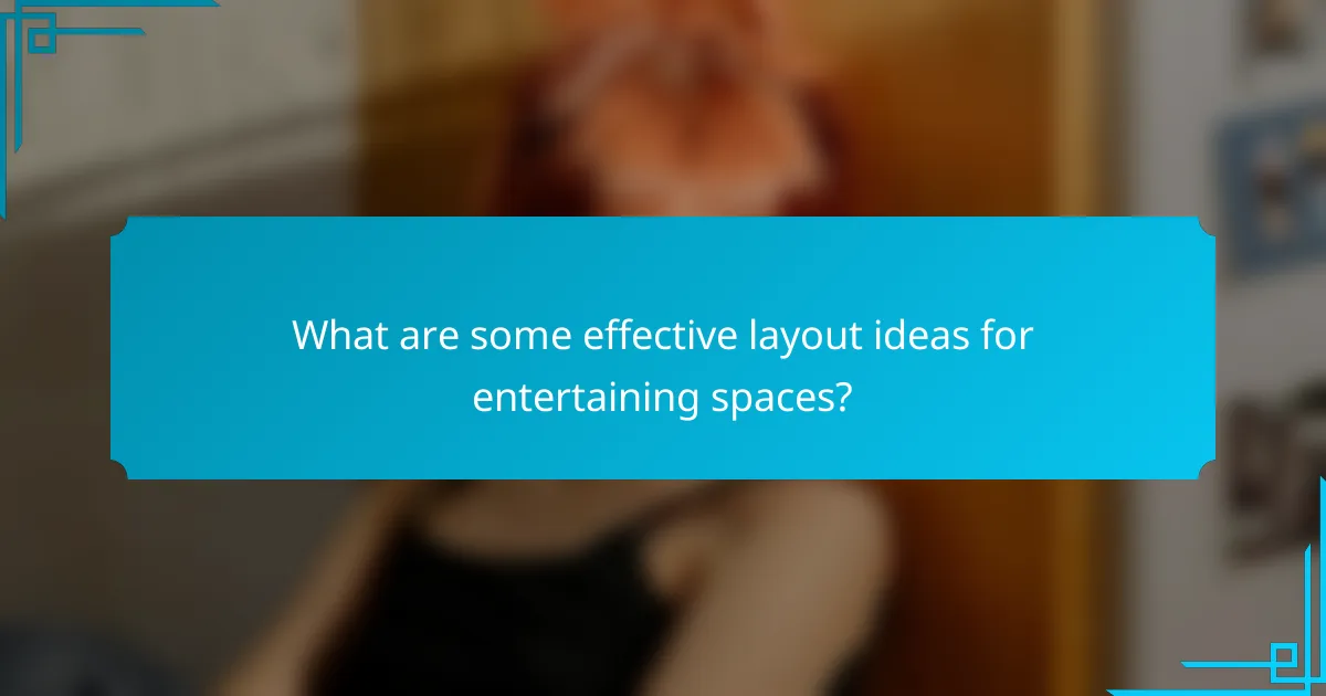 What are some effective layout ideas for entertaining spaces?