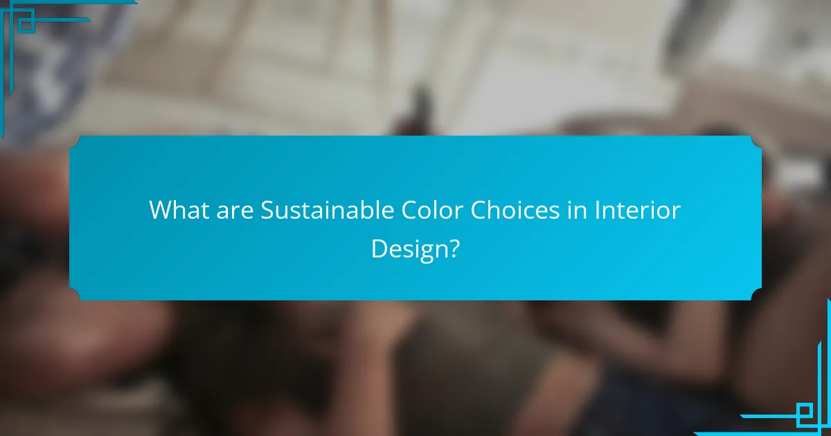 What are Sustainable Color Choices in Interior Design?