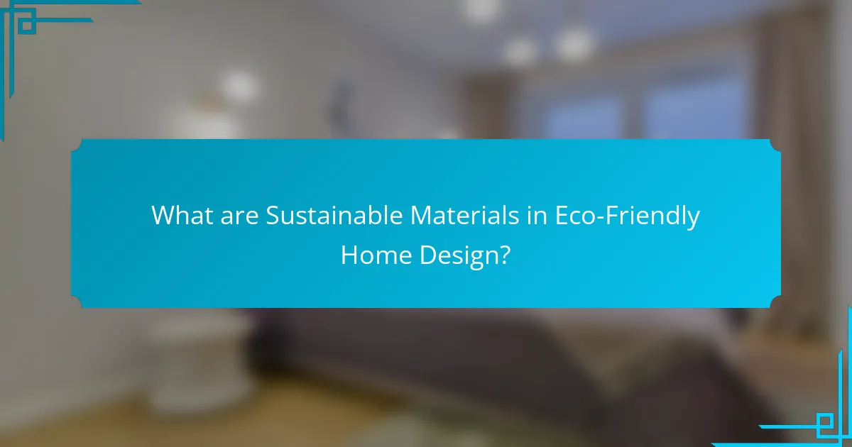 What are Sustainable Materials in Eco-Friendly Home Design?