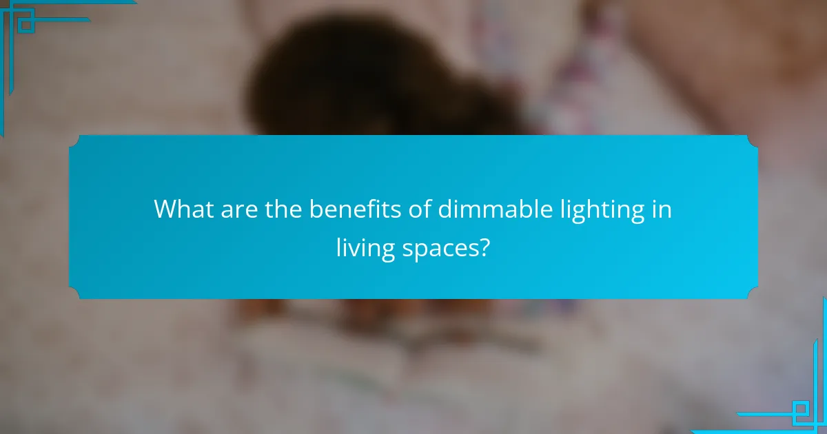 What are the benefits of dimmable lighting in living spaces?