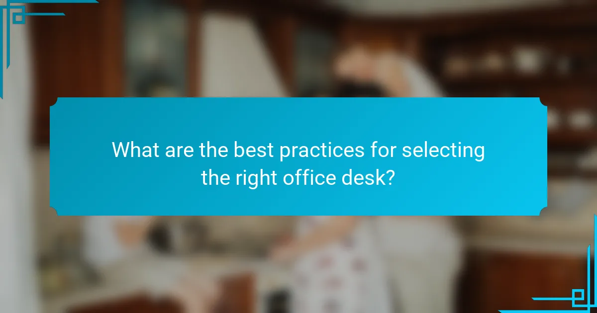 What are the best practices for selecting the right office desk?