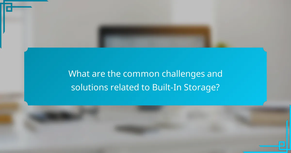 What are the common challenges and solutions related to Built-In Storage?