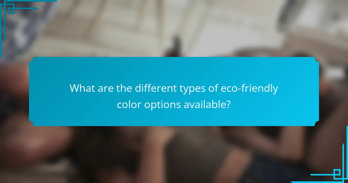 What are the different types of eco-friendly color options available?