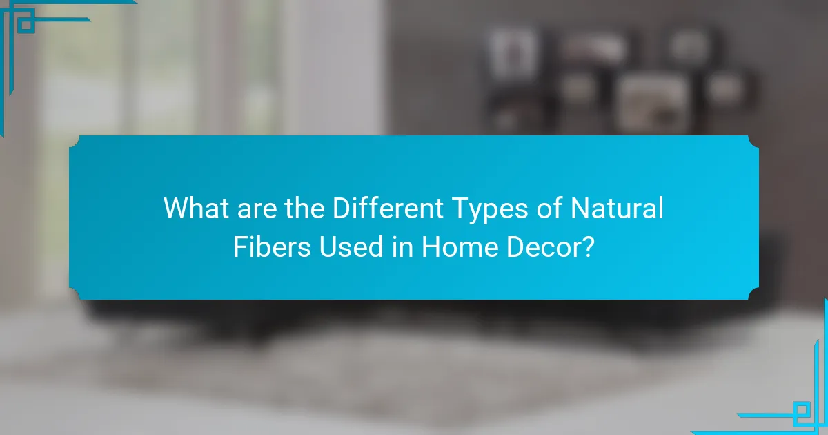 What are the Different Types of Natural Fibers Used in Home Decor?