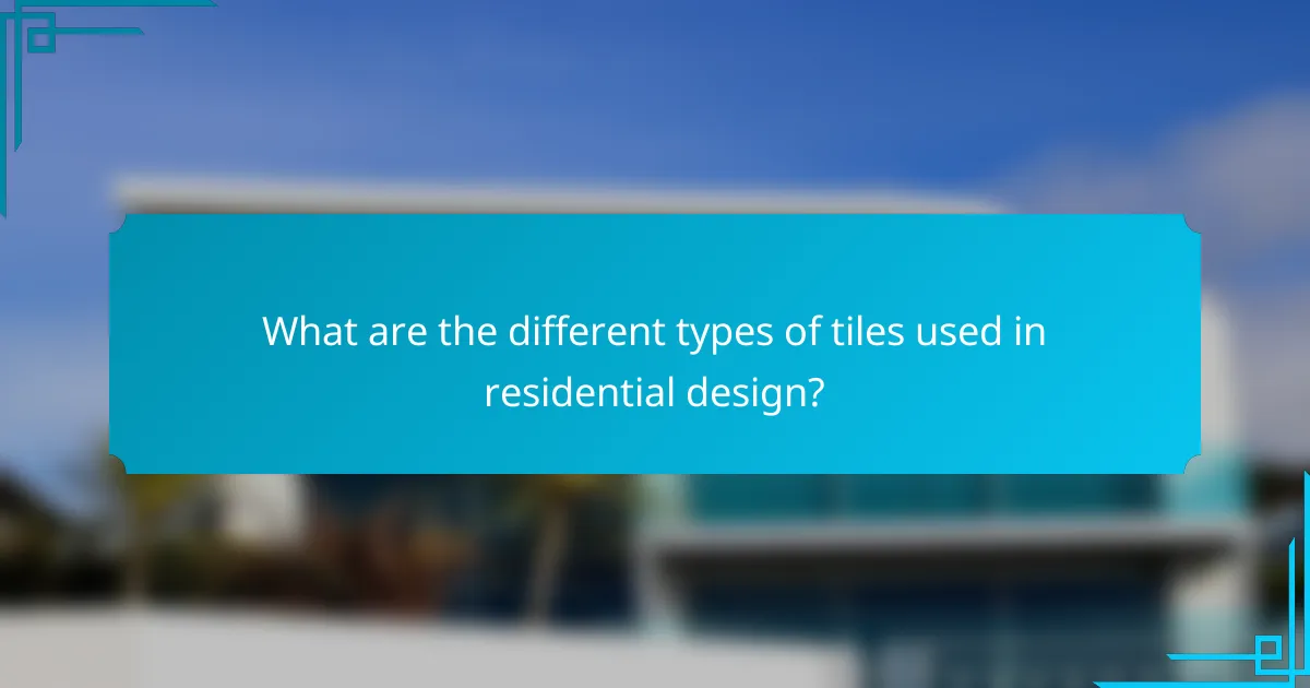 What are the different types of tiles used in residential design?