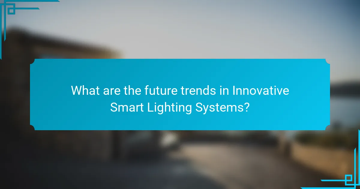 What are the future trends in Innovative Smart Lighting Systems?