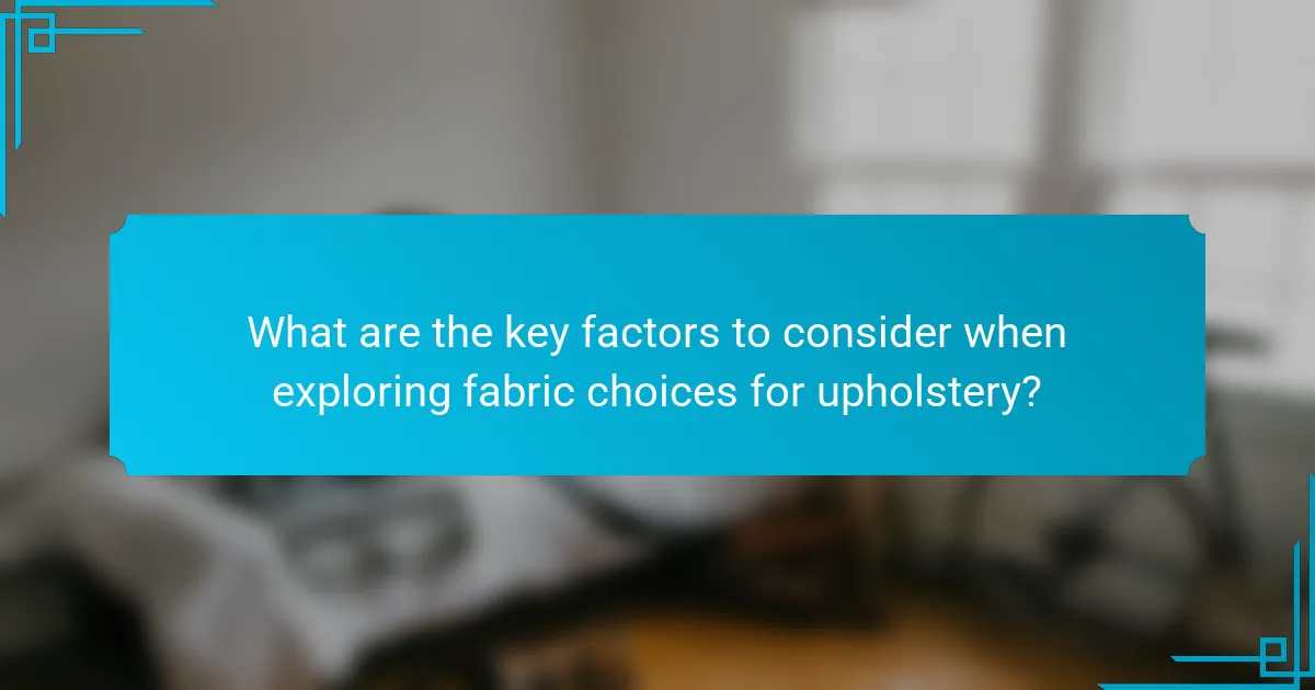 What are the key factors to consider when exploring fabric choices for upholstery?