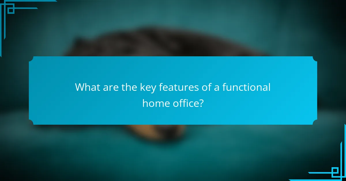 What are the key features of a functional home office?