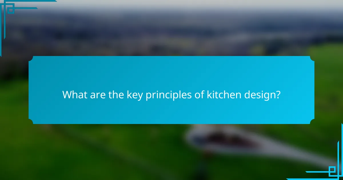 What are the key principles of kitchen design?