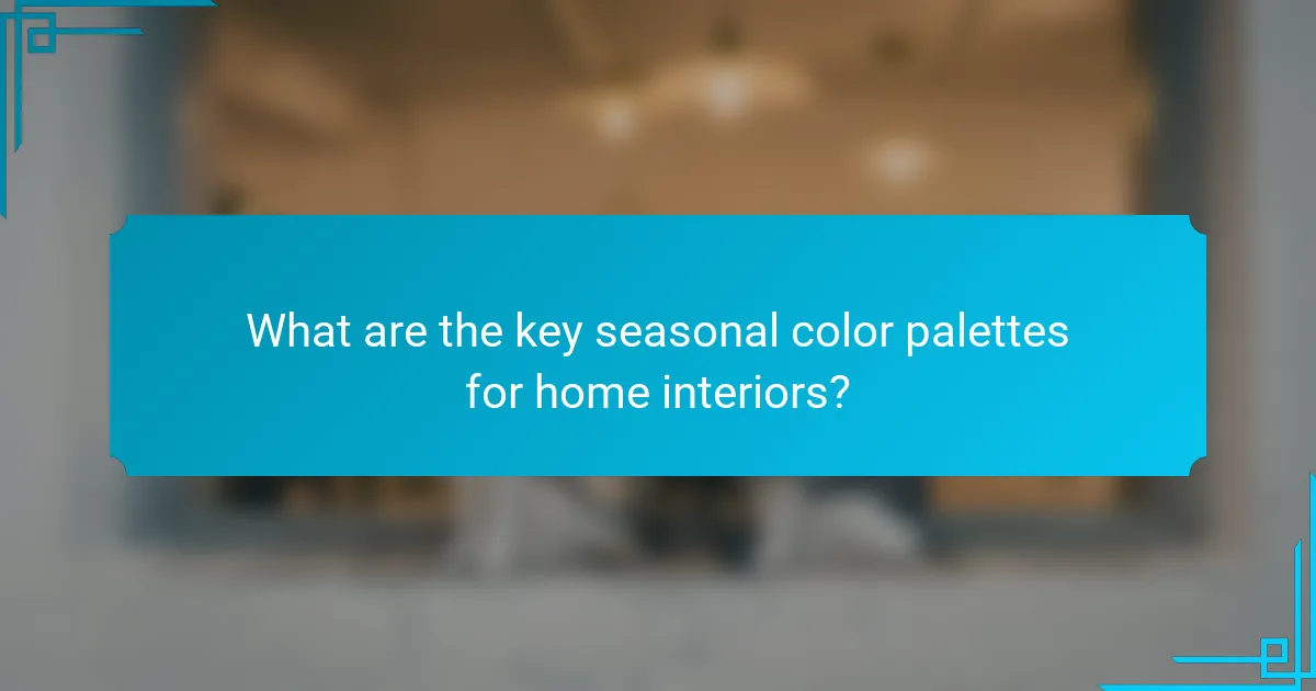 What are the key seasonal color palettes for home interiors?