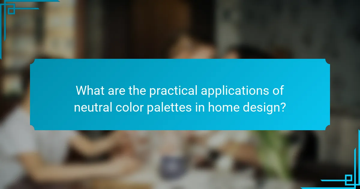 What are the practical applications of neutral color palettes in home design?