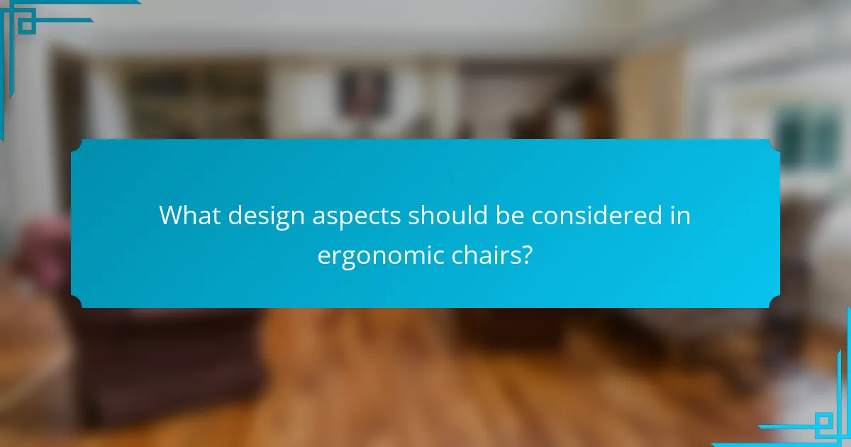 What design aspects should be considered in ergonomic chairs?