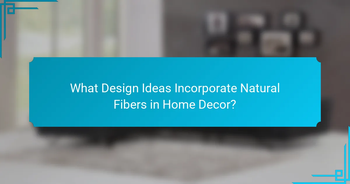 What Design Ideas Incorporate Natural Fibers in Home Decor?