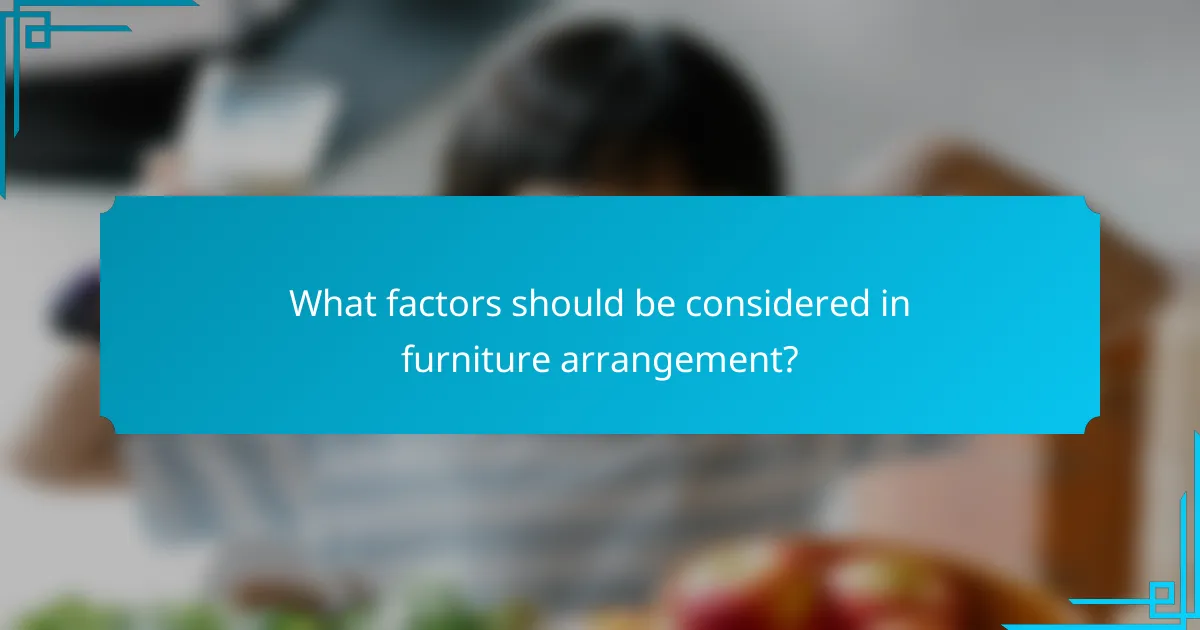 What factors should be considered in furniture arrangement?