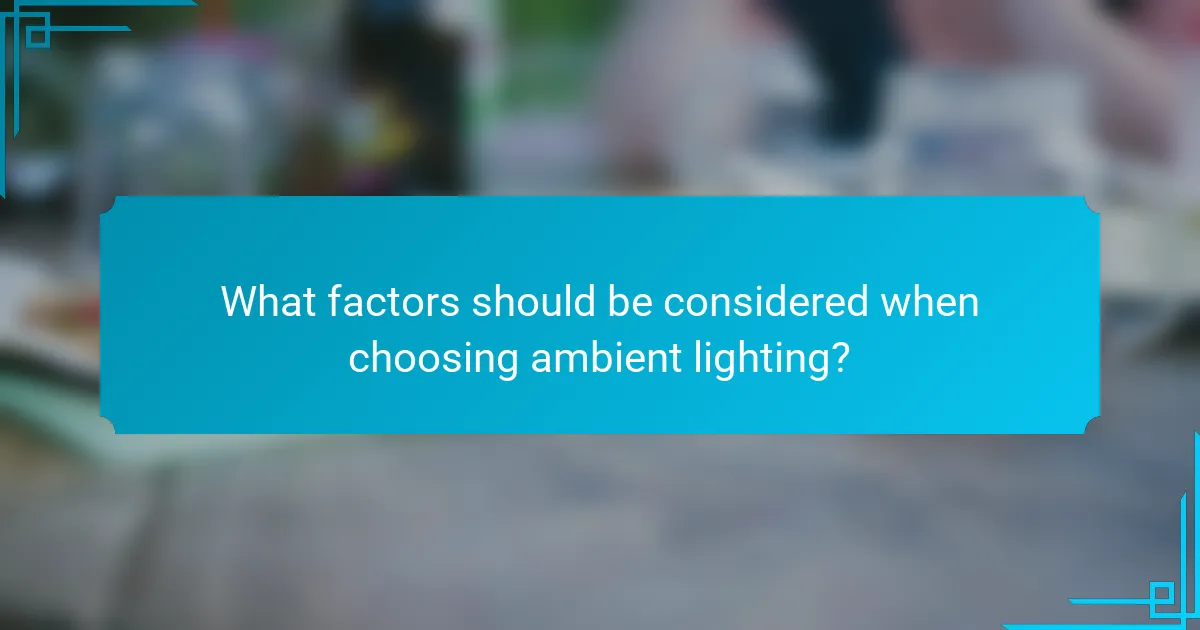 What factors should be considered when choosing ambient lighting?