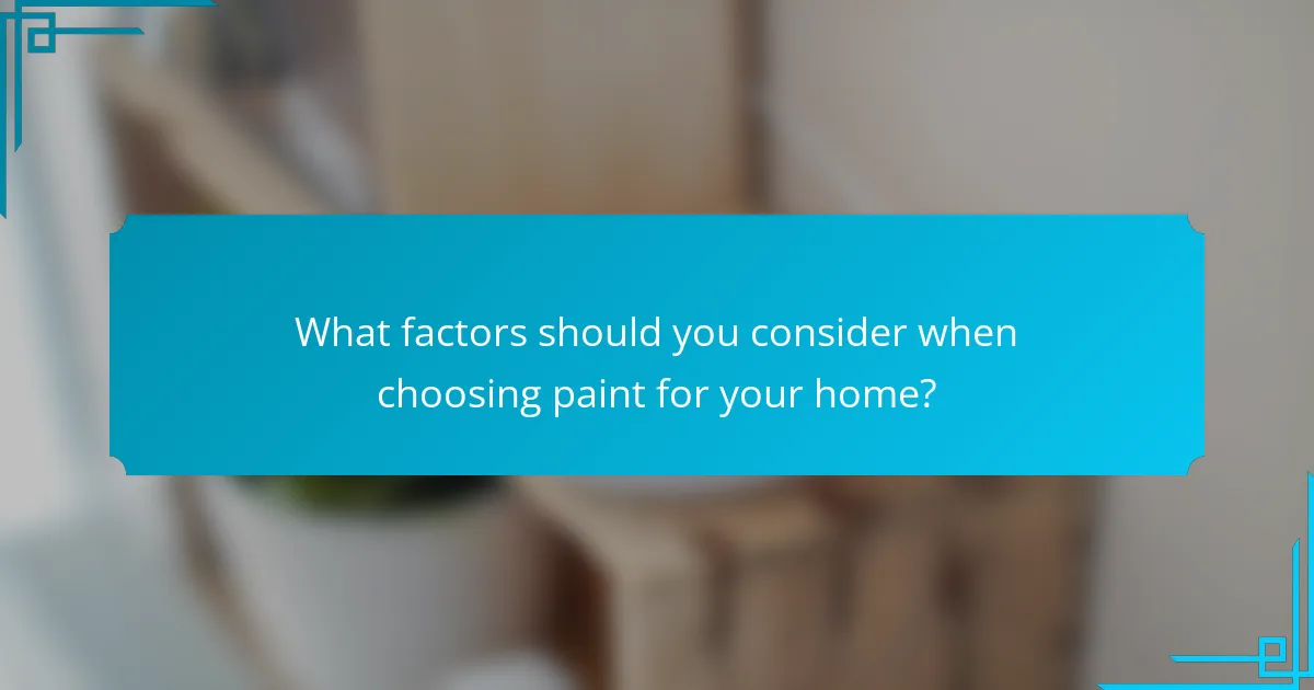 What factors should you consider when choosing paint for your home?