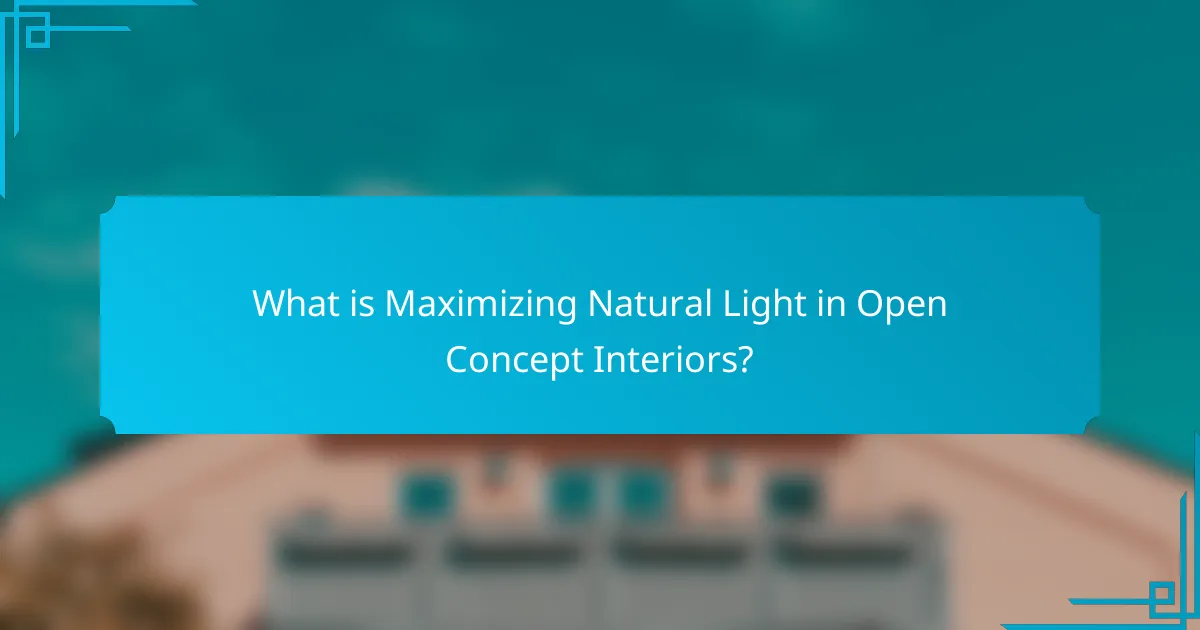 What is Maximizing Natural Light in Open Concept Interiors?