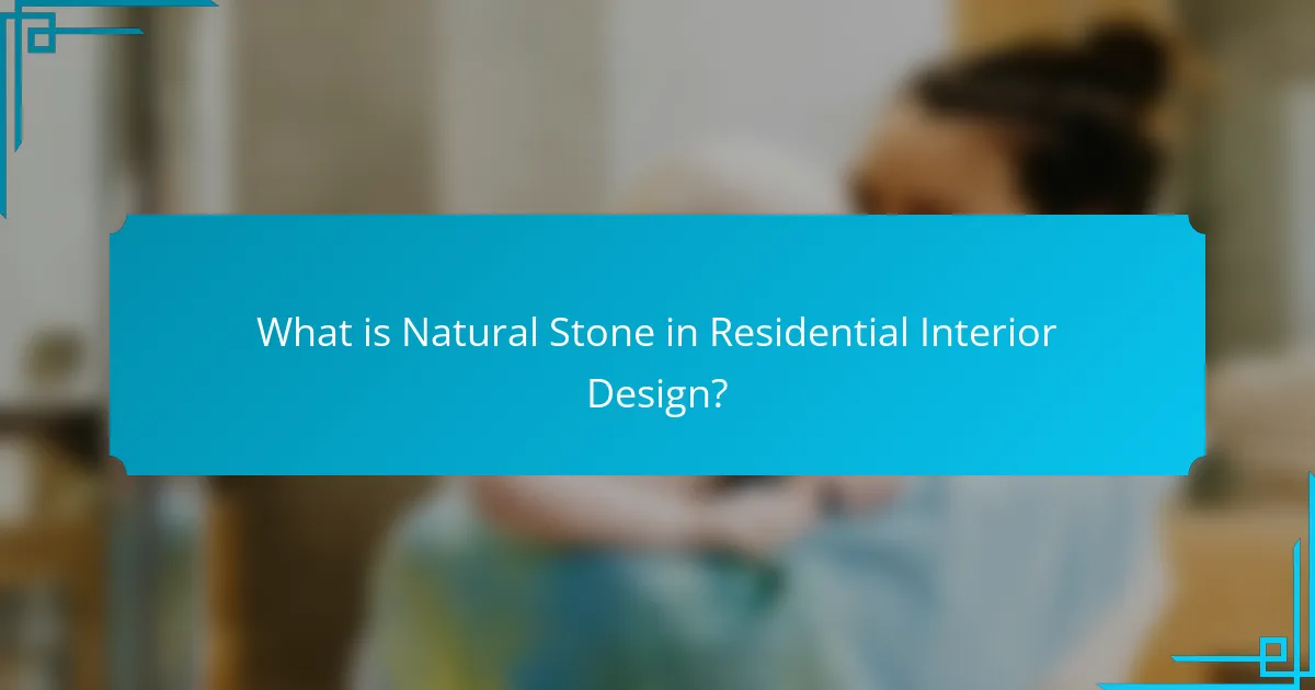 What is Natural Stone in Residential Interior Design?