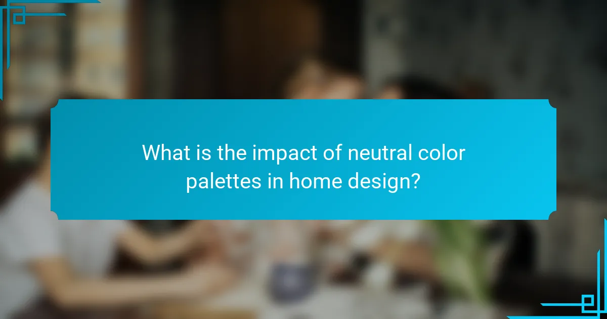 What is the impact of neutral color palettes in home design?