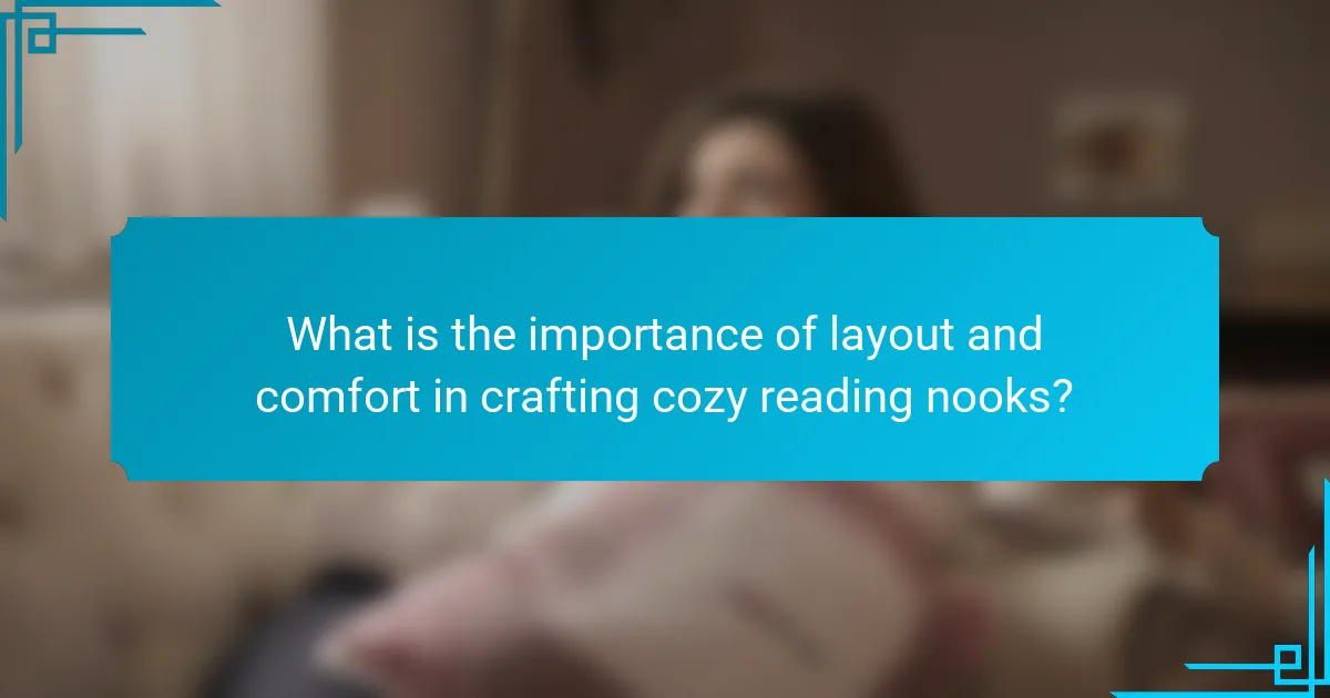 What is the importance of layout and comfort in crafting cozy reading nooks?