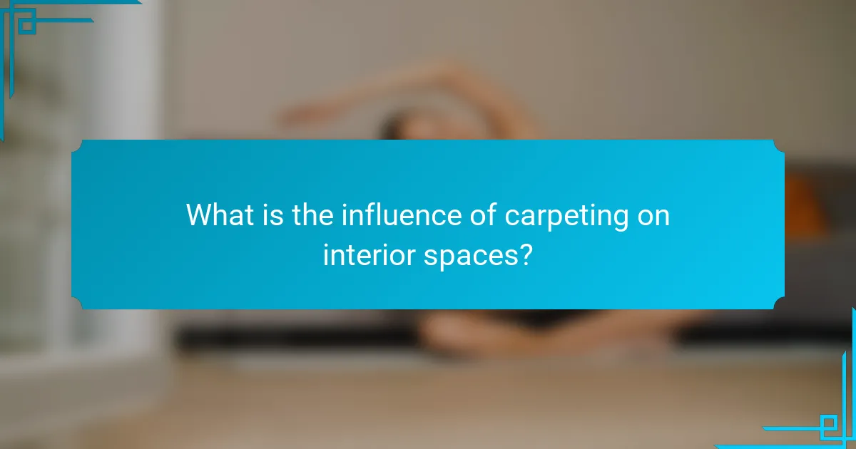 What is the influence of carpeting on interior spaces?