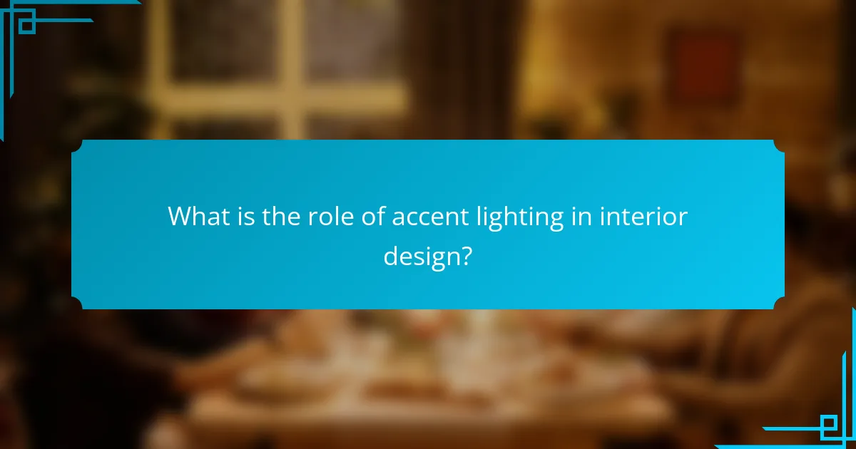 What is the role of accent lighting in interior design?