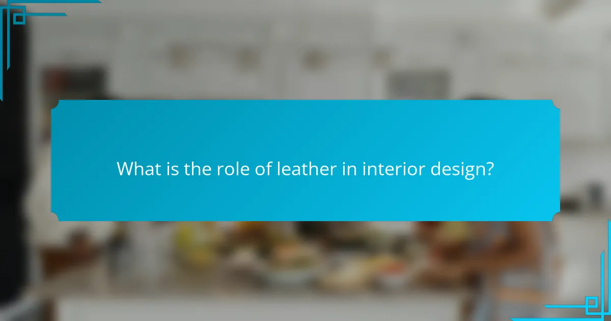 What is the role of leather in interior design?