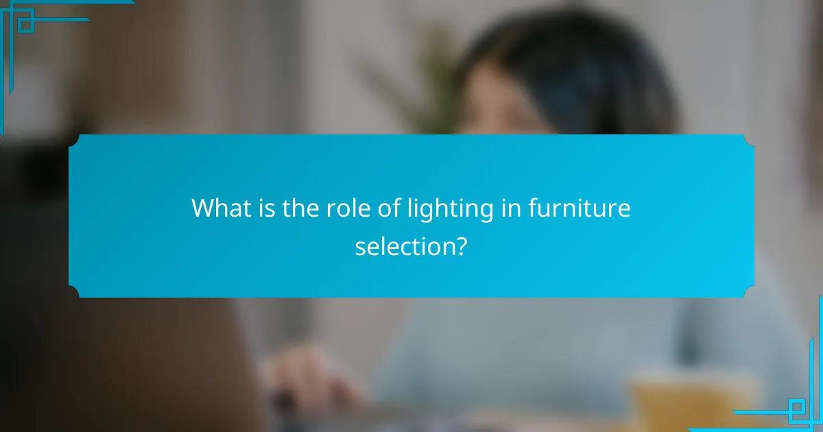 What is the role of lighting in furniture selection?