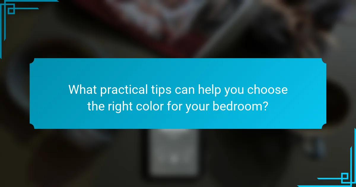 What practical tips can help you choose the right color for your bedroom?