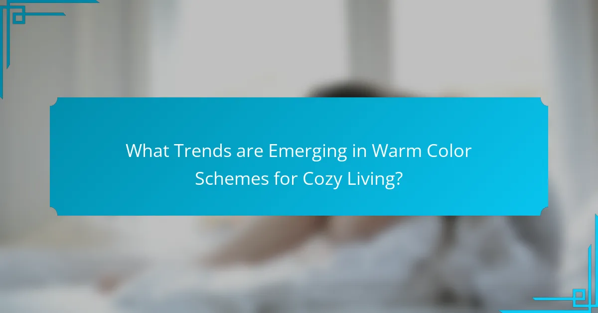 What Trends are Emerging in Warm Color Schemes for Cozy Living?