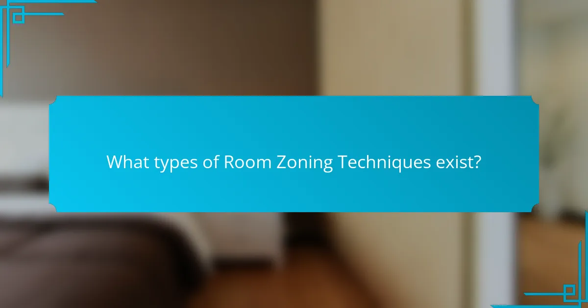 What types of Room Zoning Techniques exist?