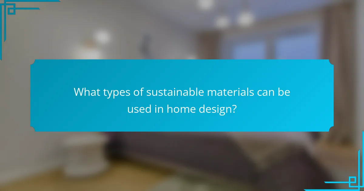 What types of sustainable materials can be used in home design?